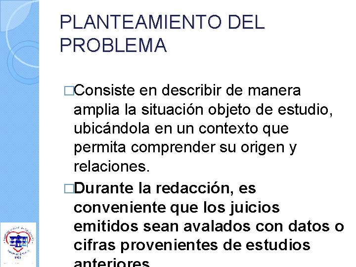 PLANTEAMIENTO DEL PROBLEMA �Consiste en describir de manera amplia la situación objeto de estudio, PLANTEAMIENTO DEL PROBLEMA �Consiste en describir de manera amplia la situación objeto de estudio,