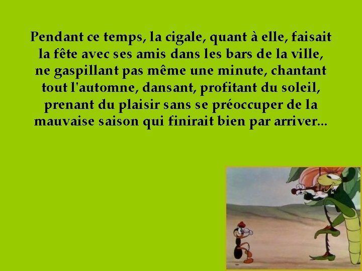 Pendant ce temps, la cigale, quant à elle, faisait la fête avec ses amis