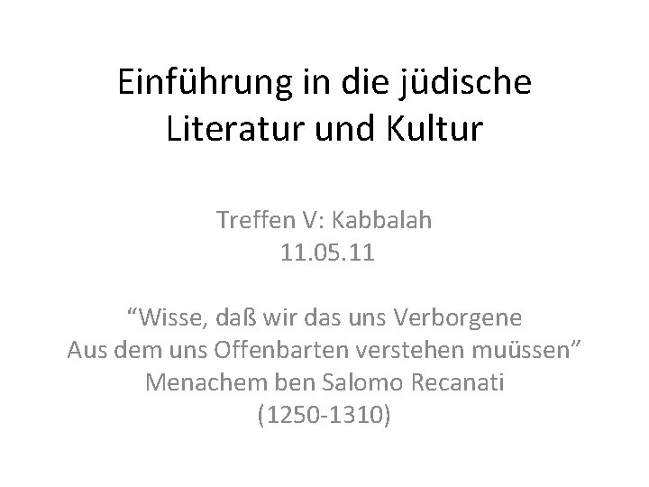 Einführung in die jüdische Literatur und Kultur Treffen V: Kabbalah 11. 05. 11 “Wisse,