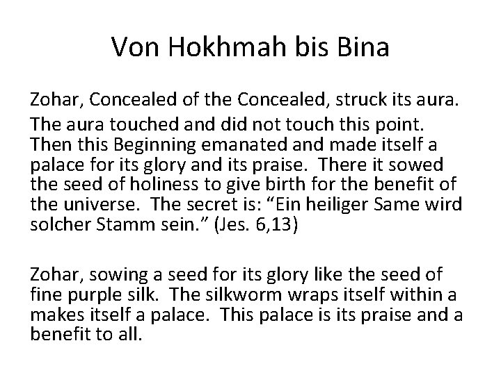 Von Hokhmah bis Bina Zohar, Concealed of the Concealed, struck its aura. The aura