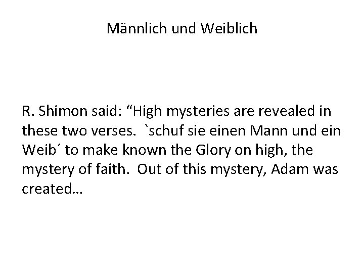 Männlich und Weiblich R. Shimon said: “High mysteries are revealed in these two verses.