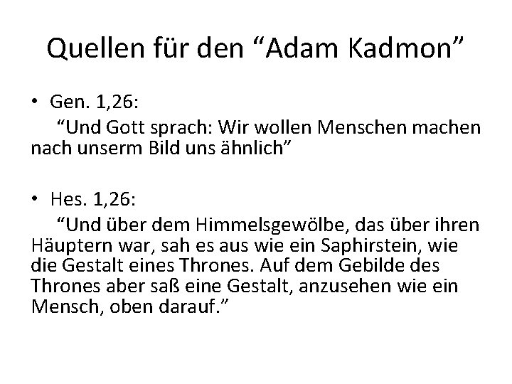 Quellen für den “Adam Kadmon” • Gen. 1, 26: “Und Gott sprach: Wir wollen