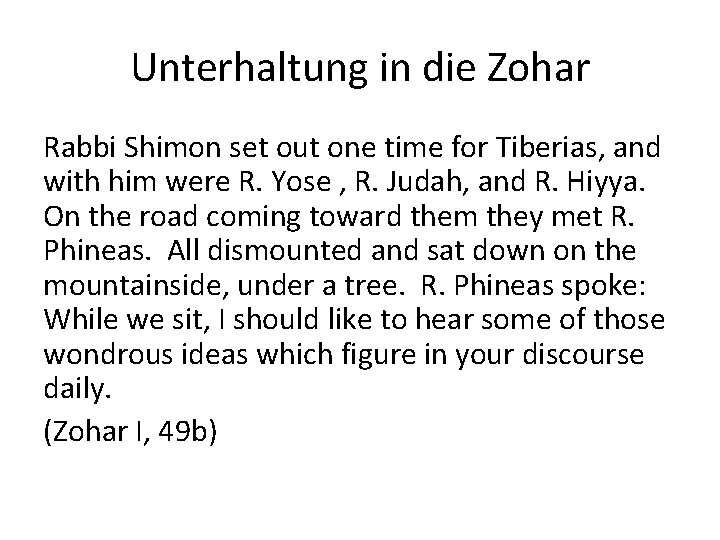 Unterhaltung in die Zohar Rabbi Shimon set out one time for Tiberias, and with