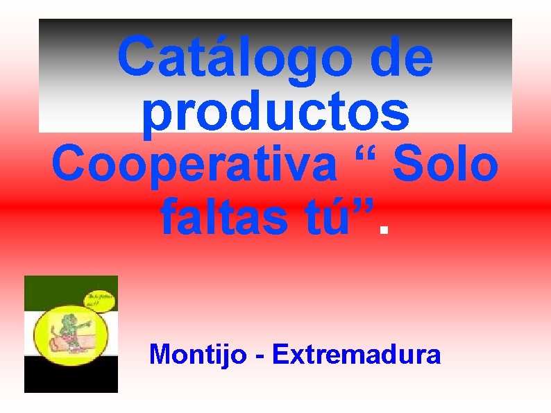 Catálogo de productos Cooperativa “ Solo faltas tú”. Montijo - Extremadura 