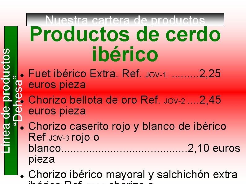 Línea de productos “Dehesa” Nuestra cartera de productos Productos de cerdo ibérico Fuet ibérico