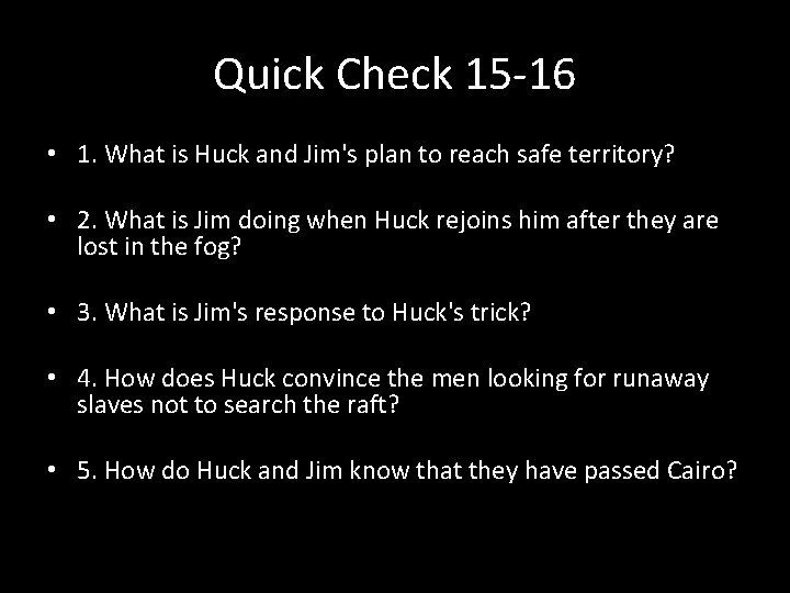 Quick Check 15 -16 • 1. What is Huck and Jim's plan to reach