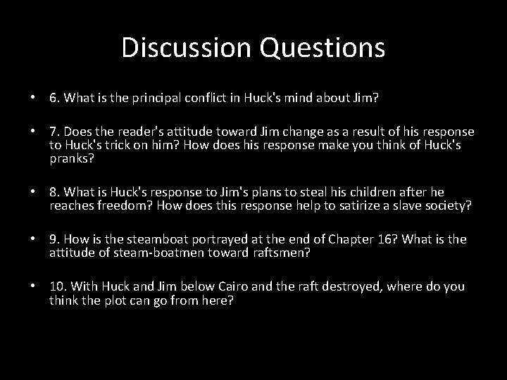 Discussion Questions • 6. What is the principal conflict in Huck's mind about Jim?