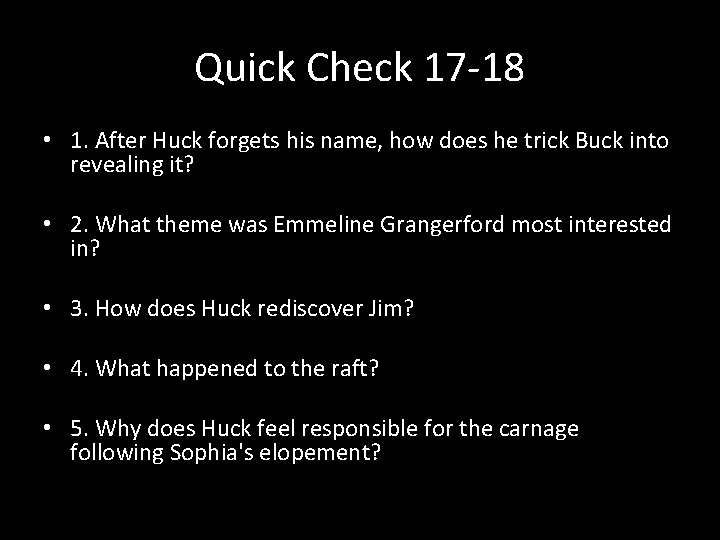 Quick Check 17 -18 • 1. After Huck forgets his name, how does he