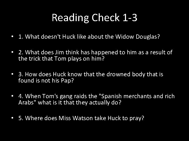 Reading Check 1 -3 • 1. What doesn't Huck like about the Widow Douglas?