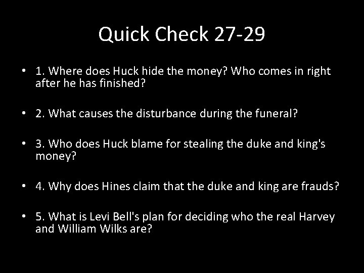 Quick Check 27 -29 • 1. Where does Huck hide the money? Who comes