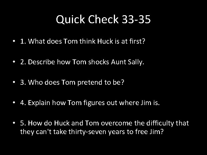 Quick Check 33 -35 • 1. What does Tom think Huck is at first?