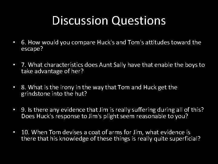 Discussion Questions • 6. How would you compare Huck's and Tom's attitudes toward the