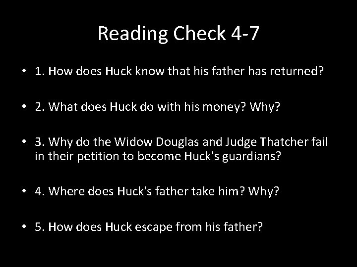 Reading Check 4 -7 • 1. How does Huck know that his father has