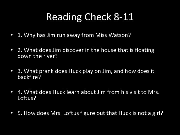 Reading Check 8 -11 • 1. Why has Jim run away from Miss Watson?