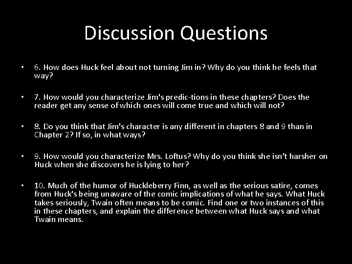 Discussion Questions • 6. How does Huck feel about not turning Jim in? Why