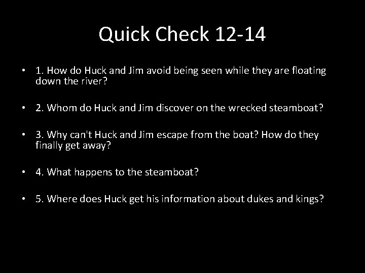 Quick Check 12 -14 • 1. How do Huck and Jim avoid being seen