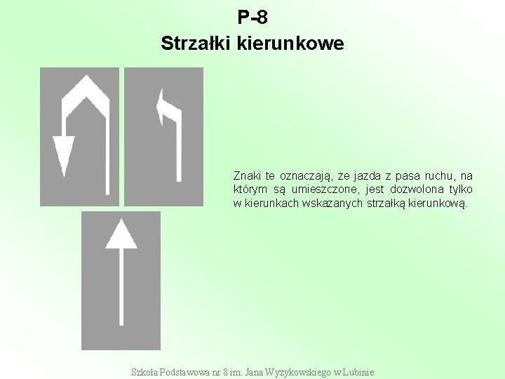 P-8 Strzałki kierunkowe Znaki te oznaczają, że jazda z pasa ruchu, na którym są P-8 Strzałki kierunkowe Znaki te oznaczają, że jazda z pasa ruchu, na którym są