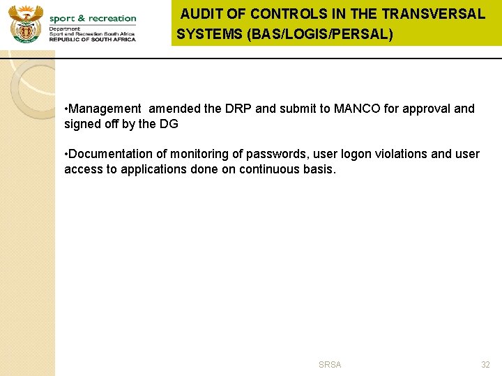 AUDIT OF CONTROLS IN THE TRANSVERSAL SYSTEMS (BAS/LOGIS/PERSAL) • Management amended the DRP and