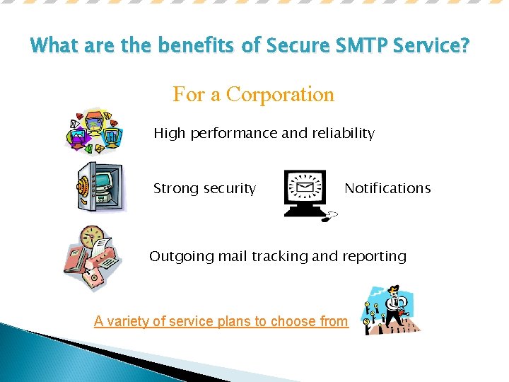 What are the benefits of Secure SMTP Service? For a Corporation High performance and