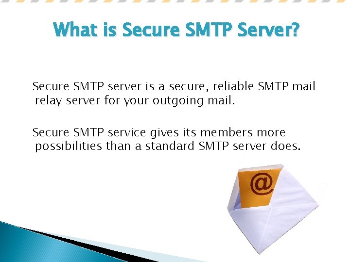 What is Secure SMTP Server? Secure SMTP server is a secure, reliable SMTP mail