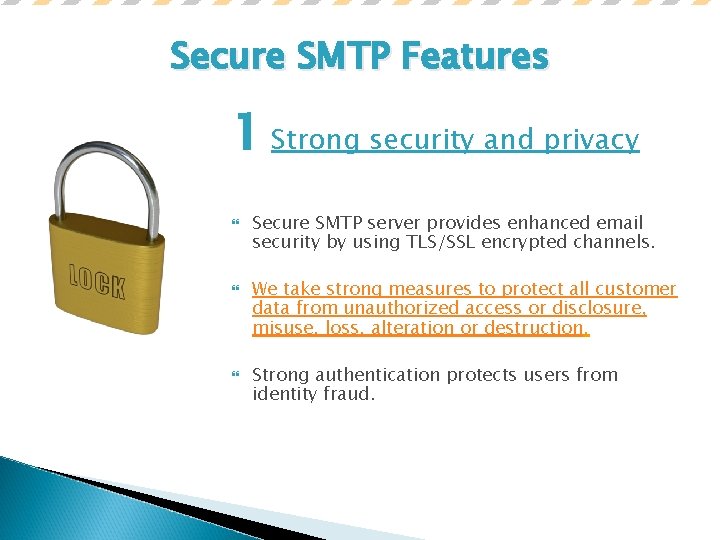 Secure SMTP Features 1 Strong security and privacy Secure SMTP server provides enhanced email