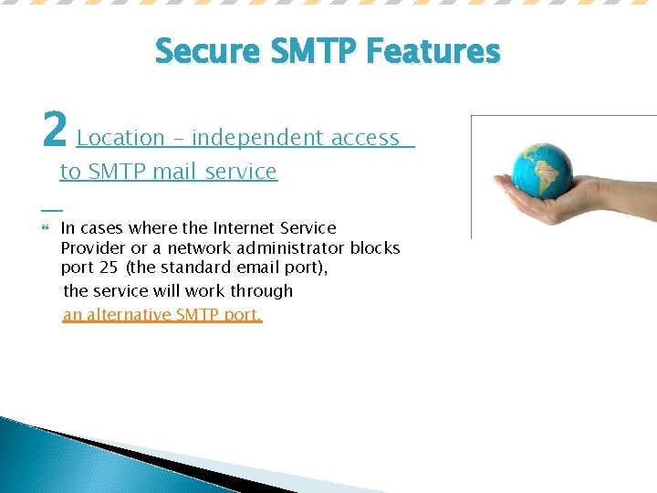 Secure SMTP Features 2 Location – independent access to SMTP mail service In cases
