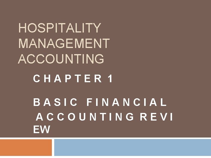 HOSPITALITY MANAGEMENT ACCOUNTING CHAPTER 1 BASIC FINANCIAL ACCOUNTING REVI EW 