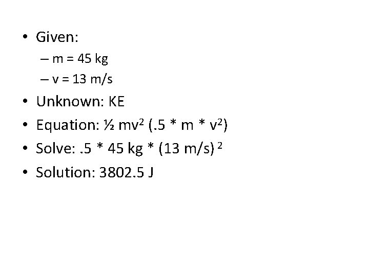  • Given: – m = 45 kg – v = 13 m/s •