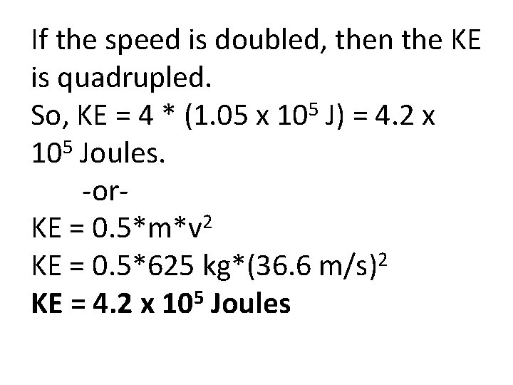 If the speed is doubled, then the KE is quadrupled. So, KE = 4
