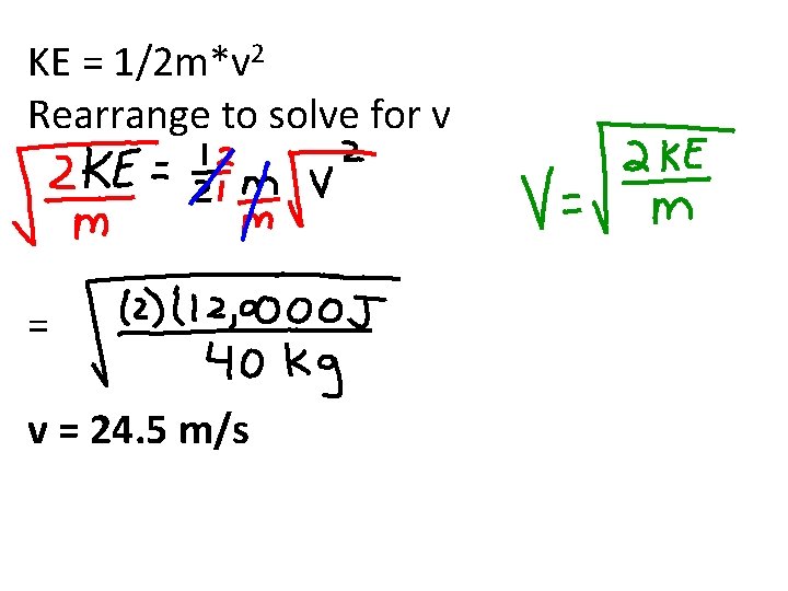 KE = 1/2 m*v 2 Rearrange to solve for v = 24. 5 m/s