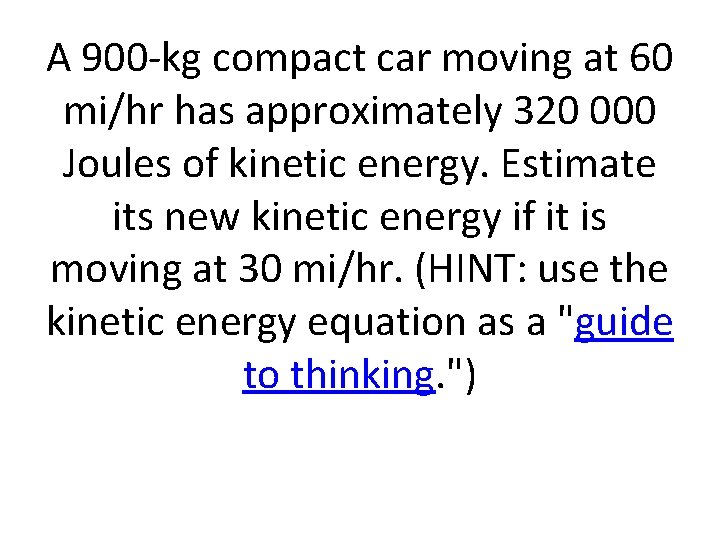 A 900 -kg compact car moving at 60 mi/hr has approximately 320 000 Joules