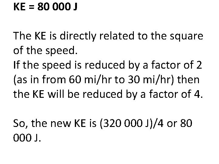 KE = 80 000 J The KE is directly related to the square of