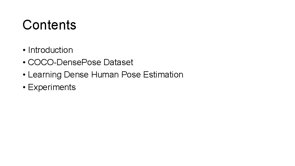Contents • Introduction • COCO-Dense. Pose Dataset • Learning Dense Human Pose Estimation •