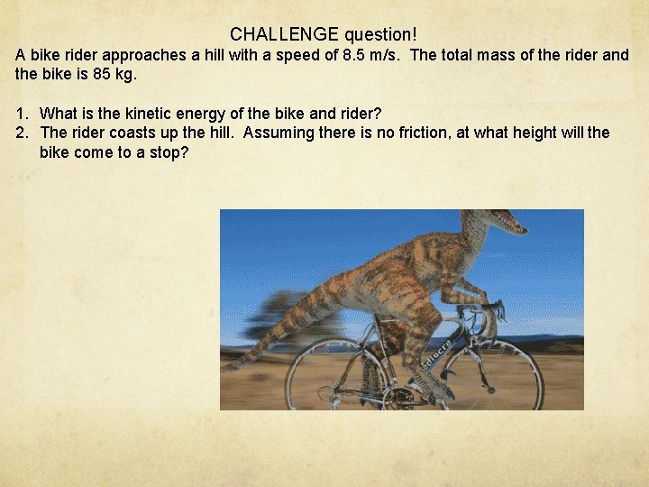 CHALLENGE question! A bike rider approaches a hill with a speed of 8. 5