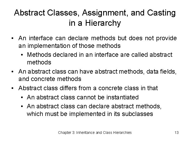 Abstract Classes, Assignment, and Casting in a Hierarchy • An interface can declare methods