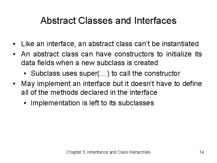 Abstract Classes and Interfaces • Like an interface, an abstract class can’t be instantiated