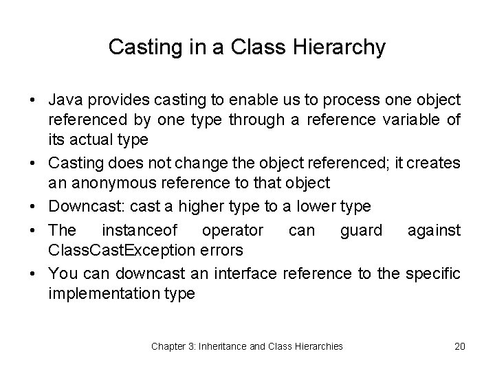 Casting in a Class Hierarchy • Java provides casting to enable us to process