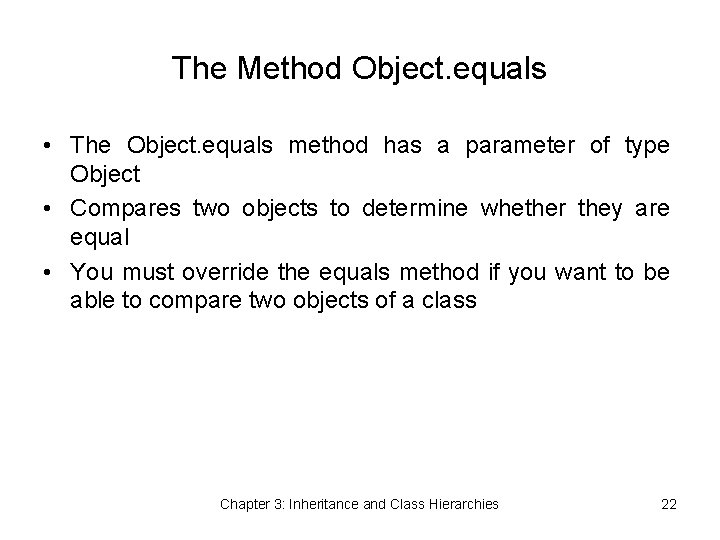 The Method Object. equals • The Object. equals method has a parameter of type