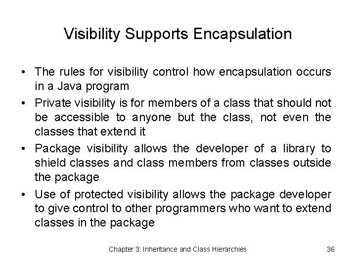 Visibility Supports Encapsulation • The rules for visibility control how encapsulation occurs in a