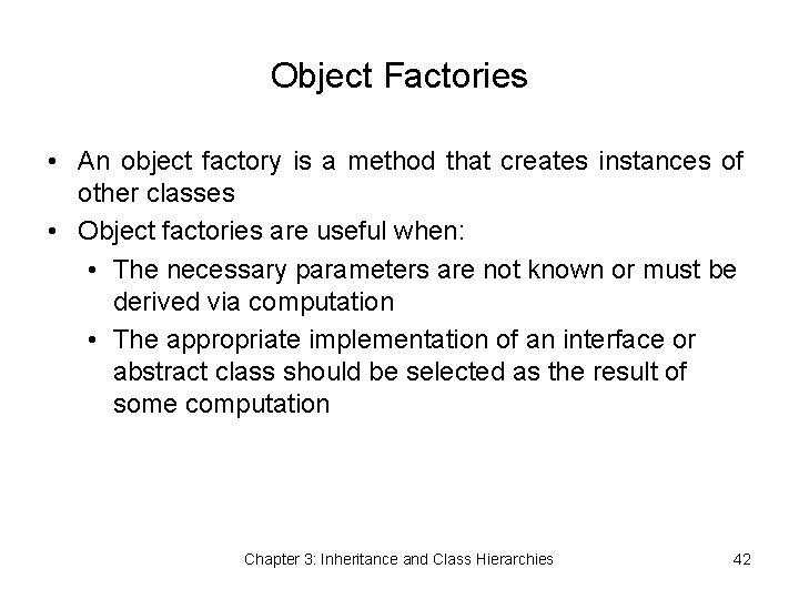 Object Factories • An object factory is a method that creates instances of other