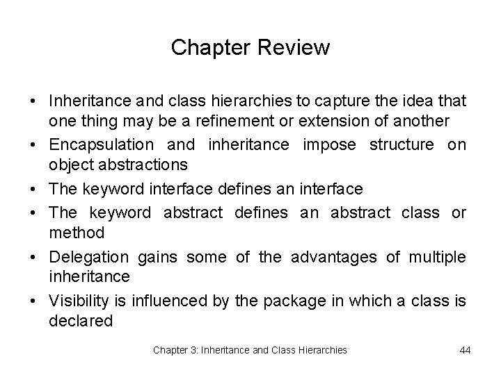 Chapter Review • Inheritance and class hierarchies to capture the idea that one thing