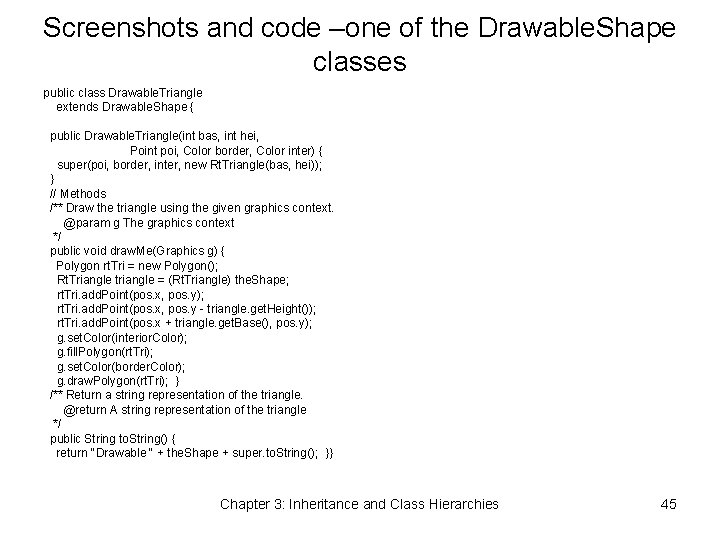 Screenshots and code –one of the Drawable. Shape classes public class Drawable. Triangle extends