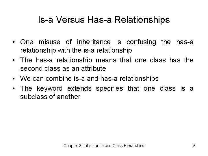 Is-a Versus Has-a Relationships • One misuse of inheritance is confusing the has-a relationship