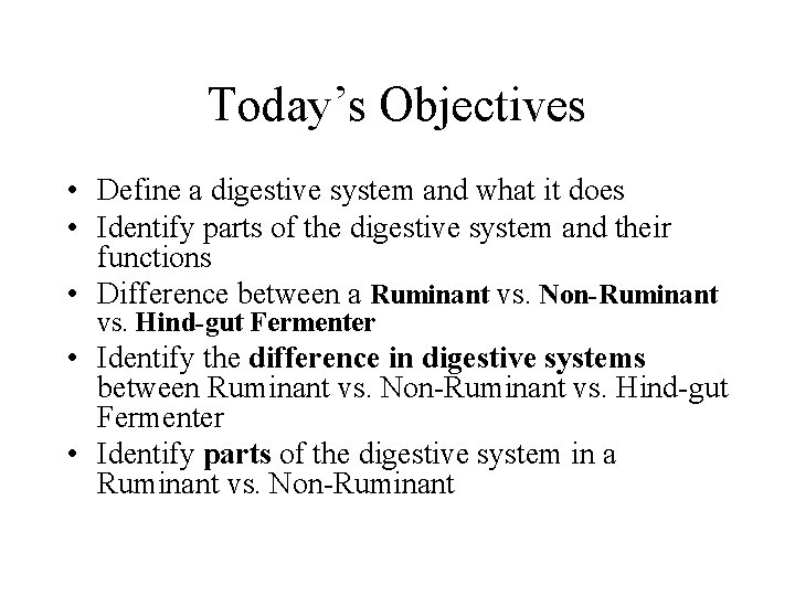 Today’s Objectives • Define a digestive system and what it does • Identify parts