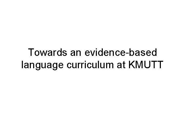 Towards an evidence-based language curriculum at KMUTT 