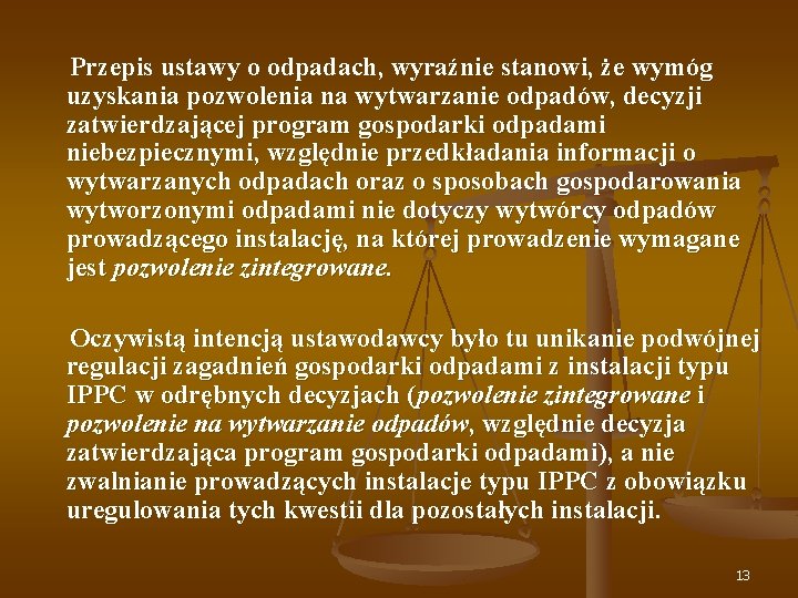 Przepis ustawy o odpadach, wyraźnie stanowi, że wymóg uzyskania pozwolenia na wytwarzanie odpadów, decyzji