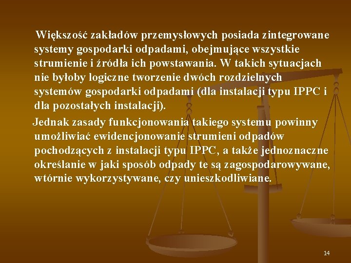 Większość zakładów przemysłowych posiada zintegrowane systemy gospodarki odpadami, obejmujące wszystkie strumienie i źródła ich