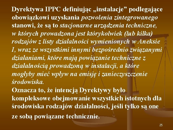 Dyrektywa IPPC definiując „instalacje” podlegające obowiązkowi uzyskania pozwolenia zintegrowanego stanowi, że są to stacjonarne