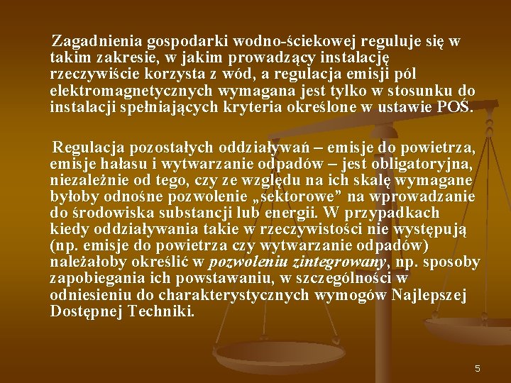  Zagadnienia gospodarki wodno-ściekowej reguluje się w takim zakresie, w jakim prowadzący instalację rzeczywiście