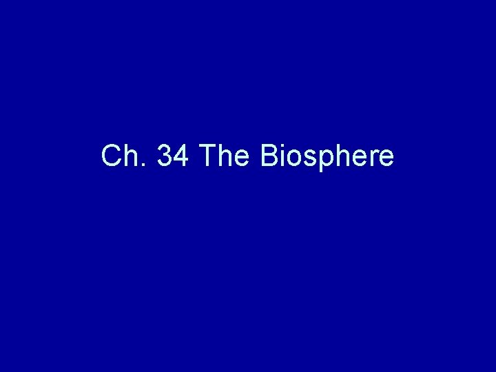 Ch. 34 The Biosphere 